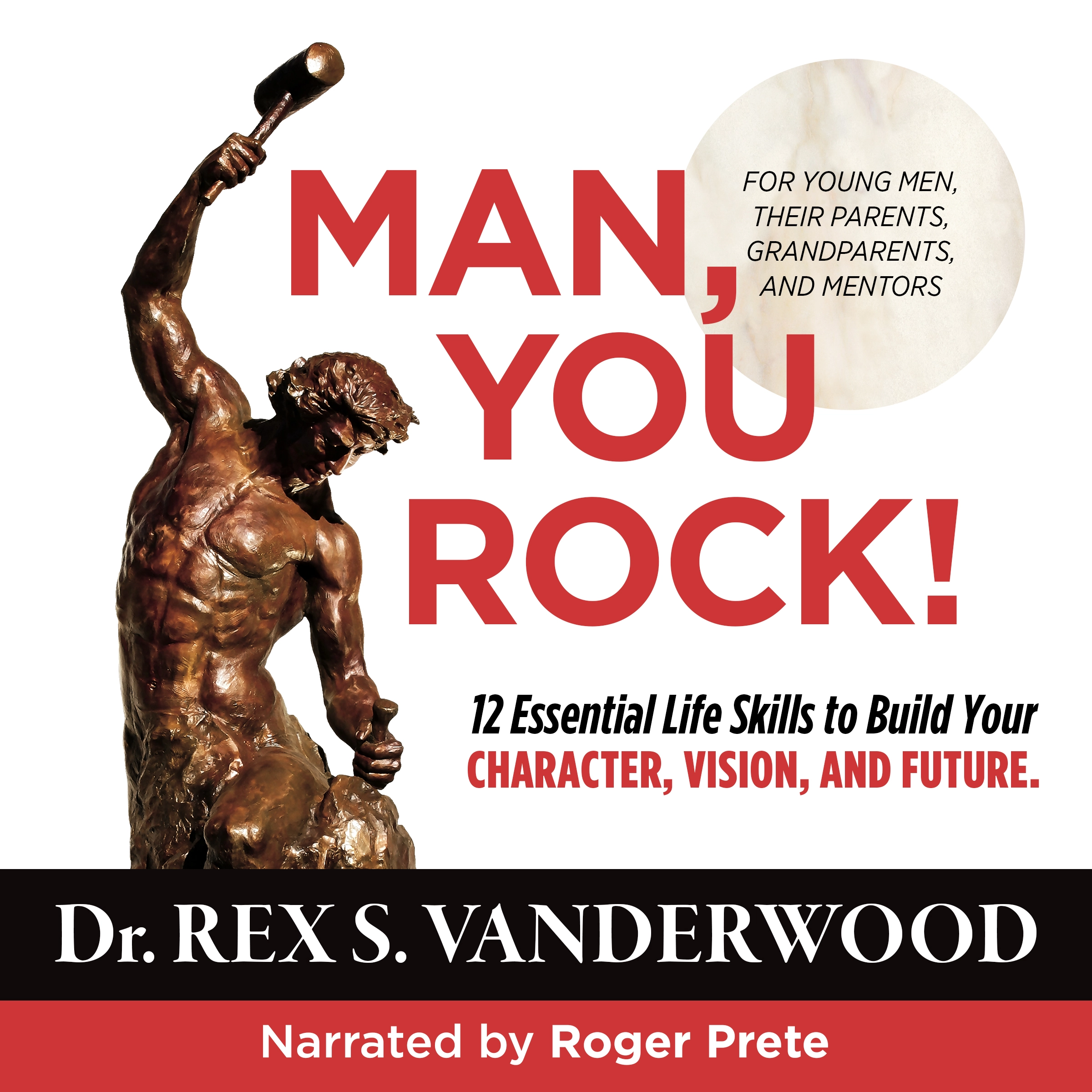 Man, You Rock! 12 Essential Life Skills to Build Your Character, Vision, and Future--For Young Men, Their Parents, Grandparents, and Mentors by Dr. Rex S. Vanderwood Audiobook