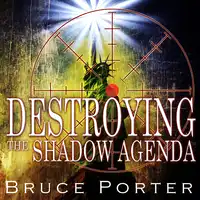 Destroying the Shadow Agenda Audiobook by Bruce R Porter