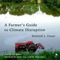 A Farmer's Guide to Climate Disruption Audiobook by Rebekah L. Fraser