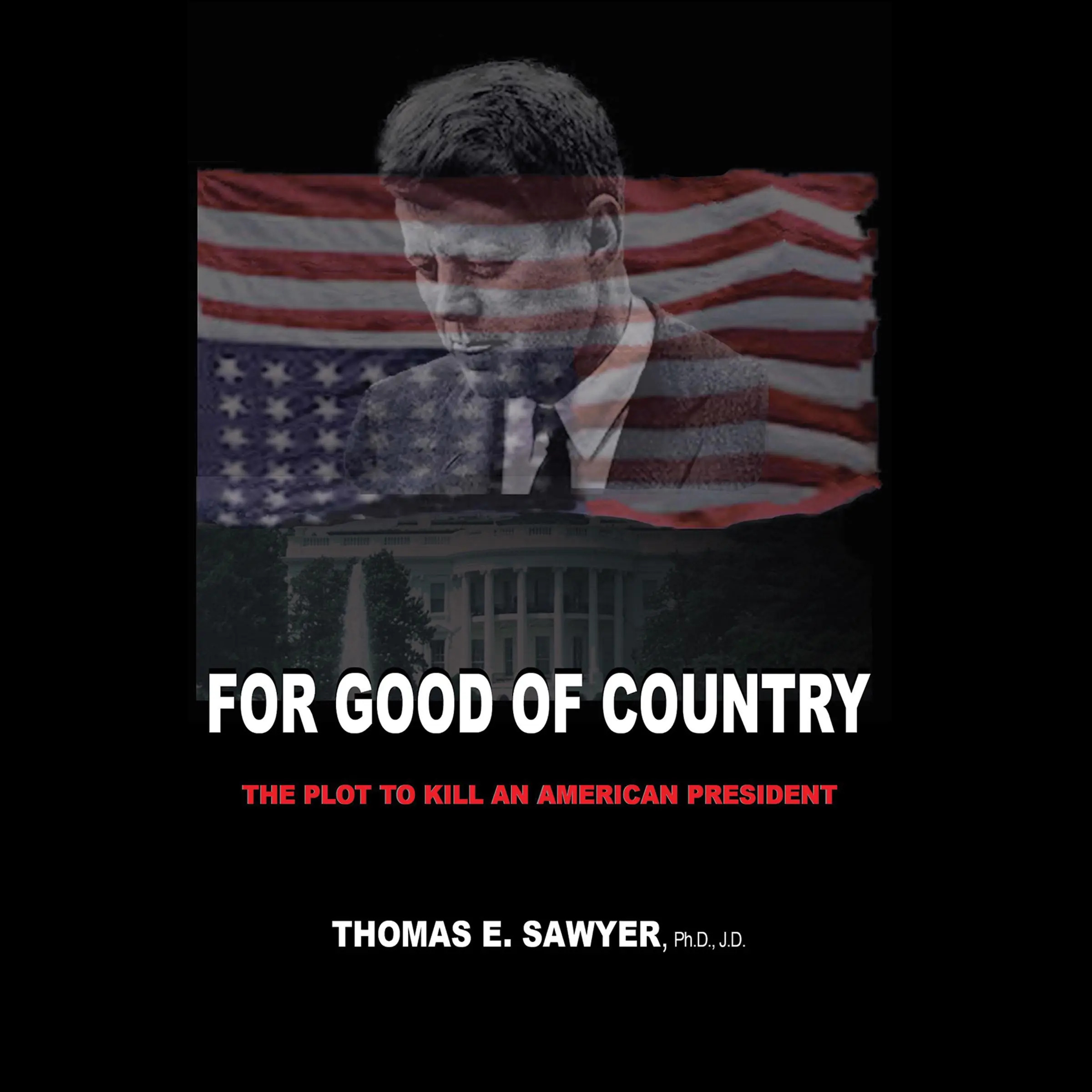 For Good of Country: The Plot to Kill an American President by J.D.