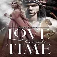 Love Through Time Audiobook by Barbara Woster