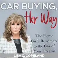 Car Buying Her Way: The Fierce Girl's Roadmap to the Car of Your Dreams Audiobook by Lisa C. Copeland