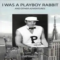 I Was A Playboy Rabbit and Other Adventures Audiobook by Jeff Rector