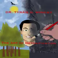 THE ART OF DETOXIFICATION. AN INTRODUCTION TO MAINTAINING HEALTH IN A TOXIC ENVIRONMENT Audiobook by Dr Tyran Mincey