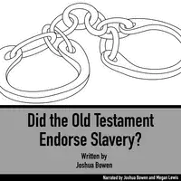 Did the Old Testament Endorse Slavery? Audiobook by Joshua Bowen