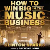 How to Win Big in The Music Business Audiobook by Clinton Sparks