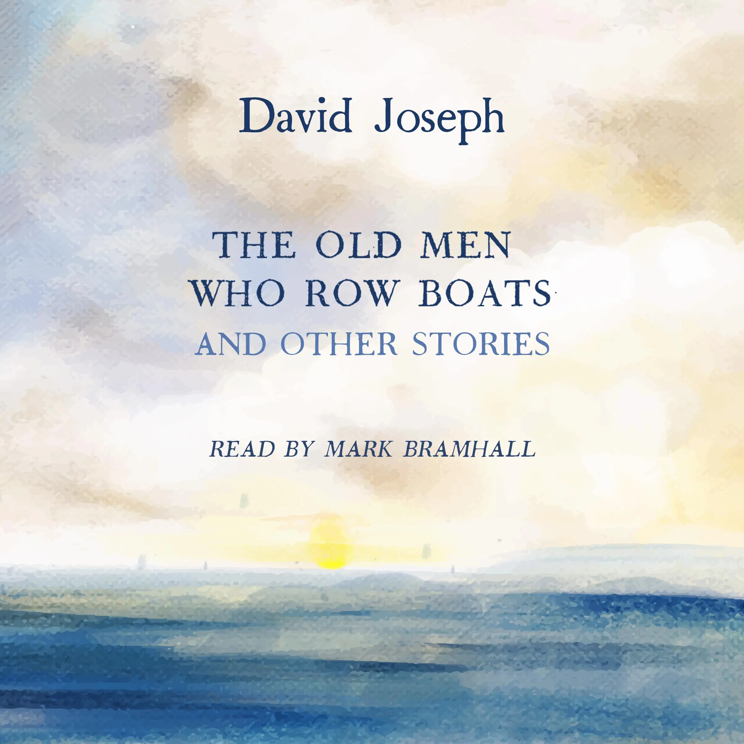 The Old Men Who Row Boats and Other Stories by David Joseph