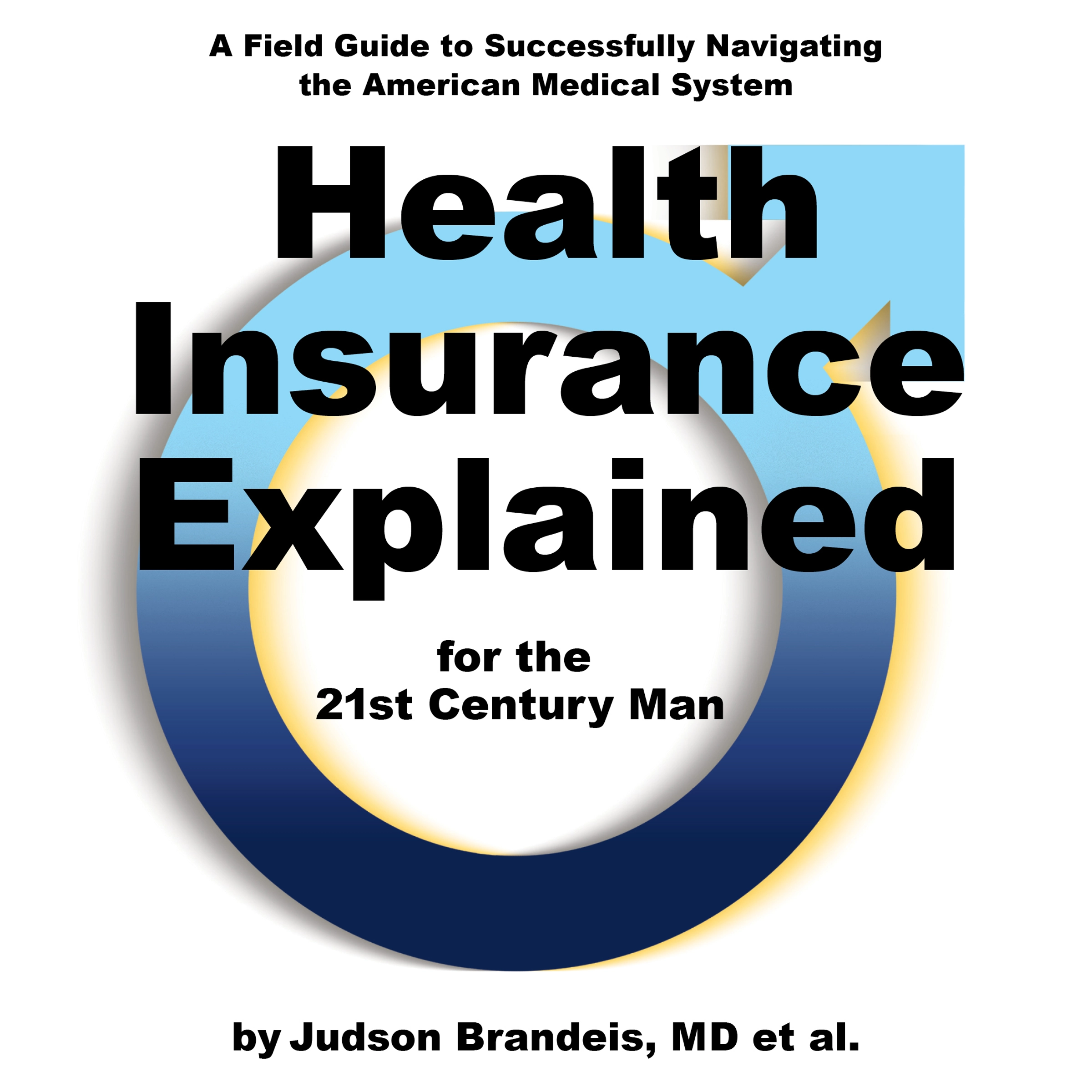 Health Insurance Explained for the 21st Century Man Audiobook by Judson Brandeis M.D.