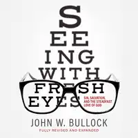 Seeing with Fresh Eyes Audiobook by John W. Bullock