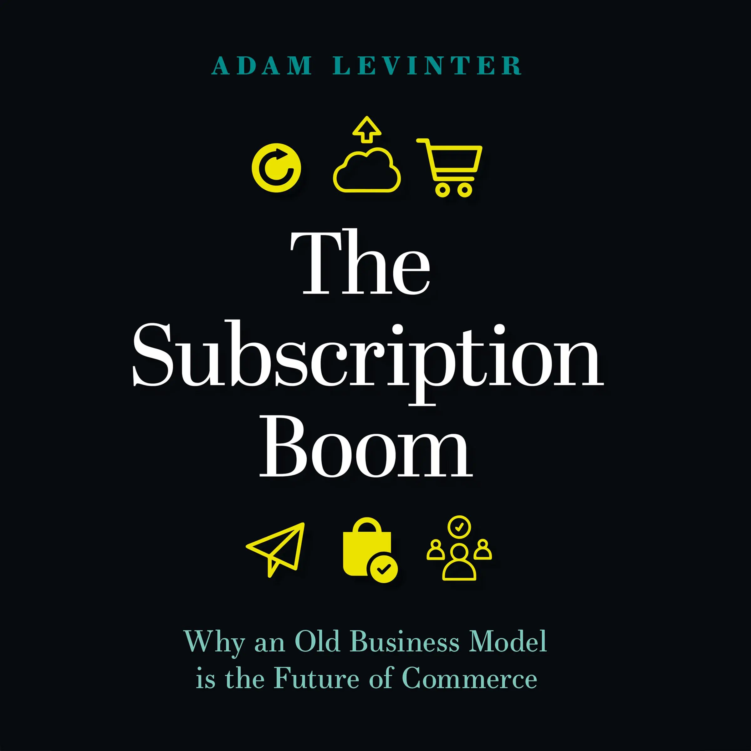 The Subscription Boom: Why an Old Business Model is the Future of Commerce Audiobook by Adam Levinter