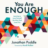 You Are Enough: Learning to Love Yourself the Way God Loves You Audiobook by Jonathan Puddle