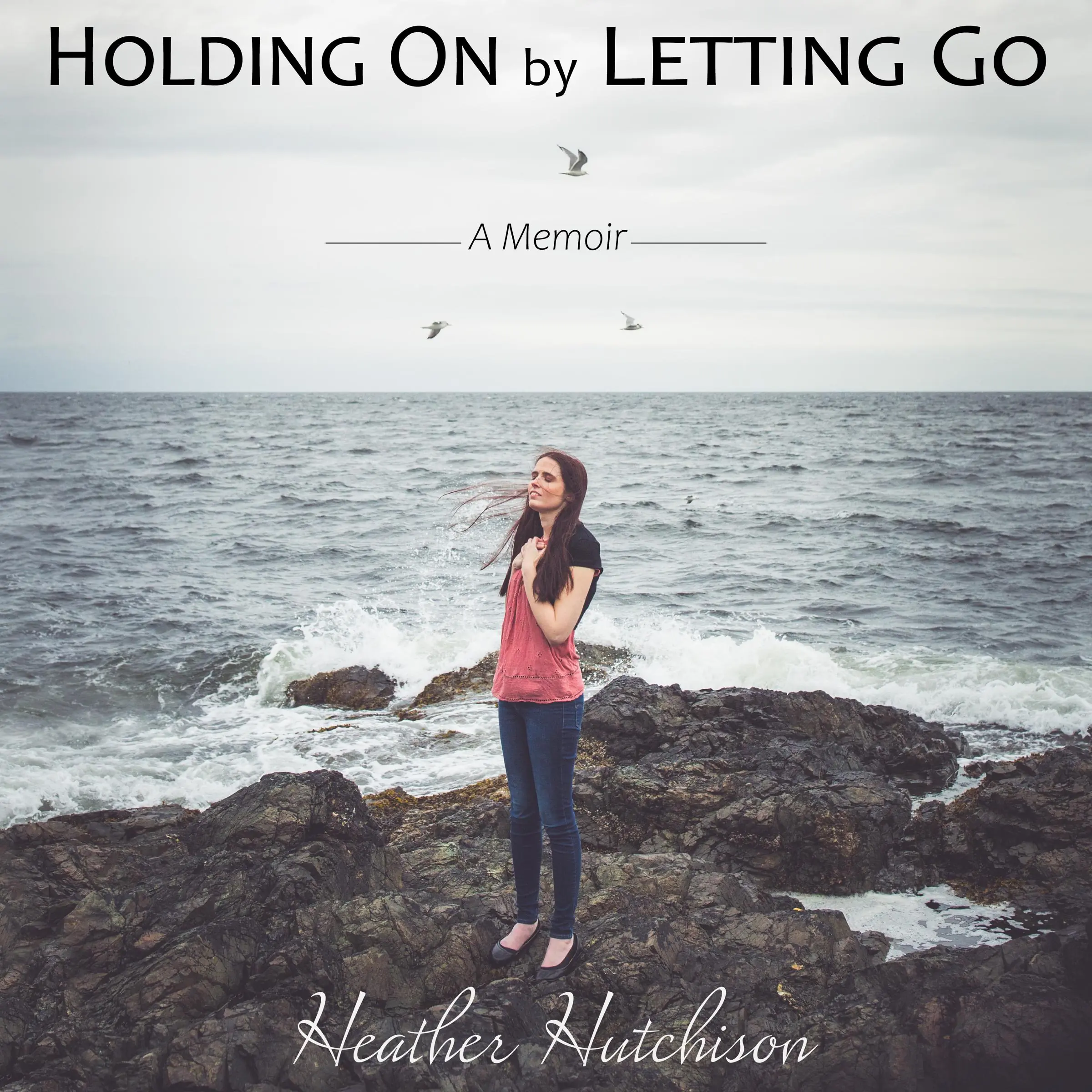 Holding On by Letting Go by Heather Hutchison