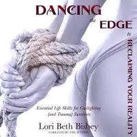 Dancing the Edge To Reclaiming Your Reality Audiobook by Lori Beth Bisbey