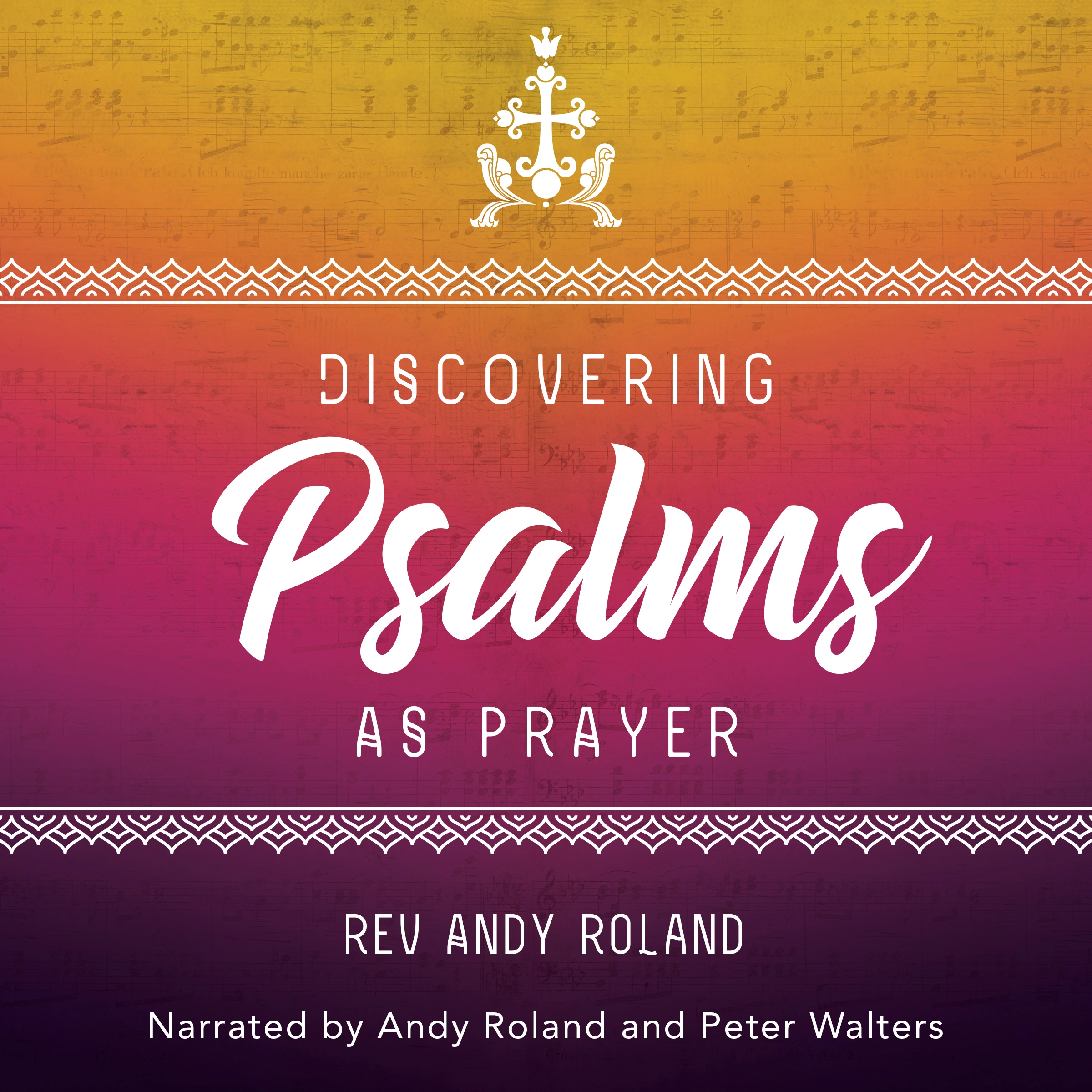 Discovering the Psalms as Prayer by Rev. Andy Roland