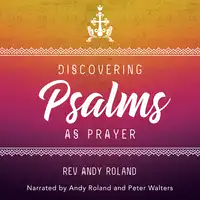 Discovering the Psalms as Prayer Audiobook by Rev. Andy Roland