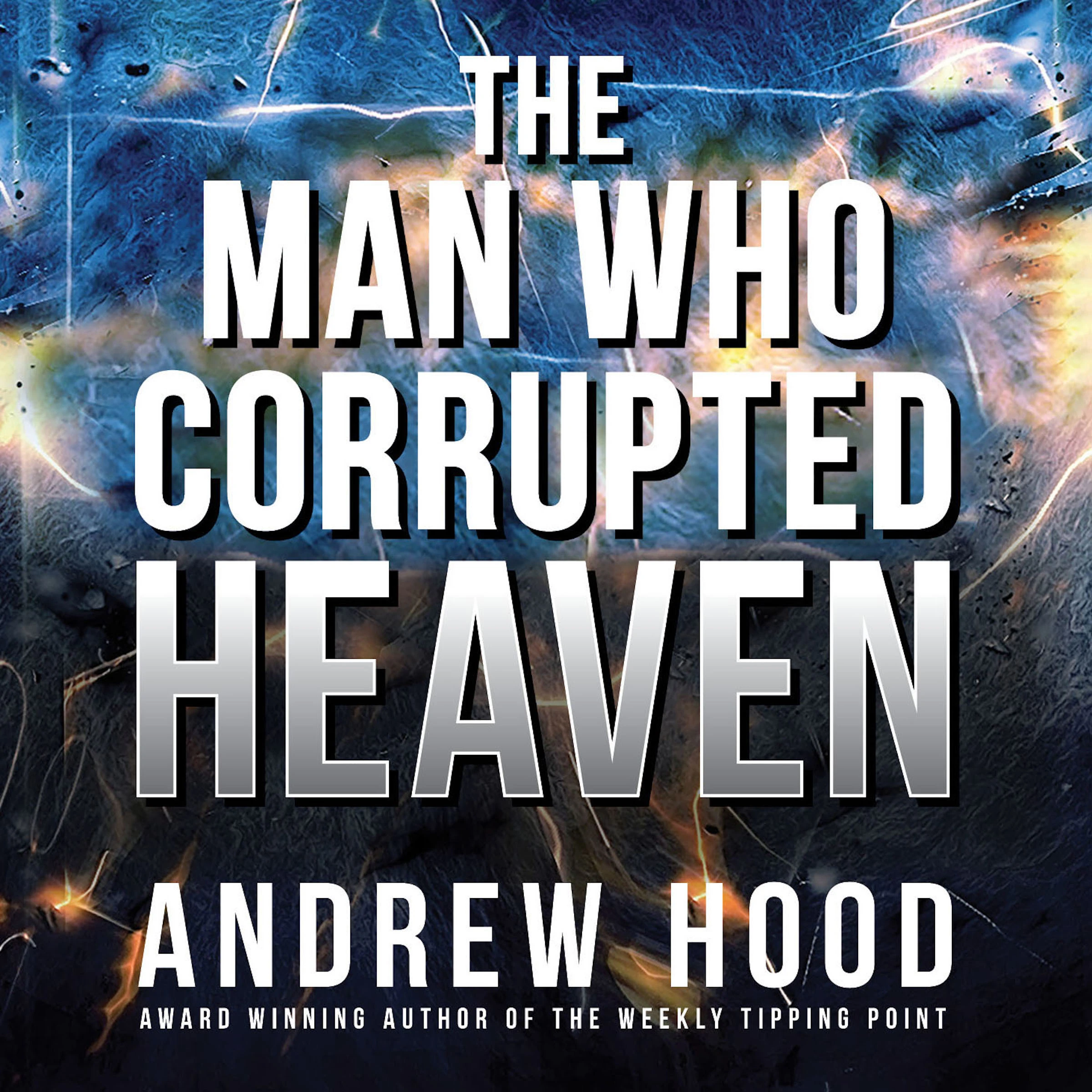 The Man Who Corrupted Heaven Audiobook by Andrew Hood