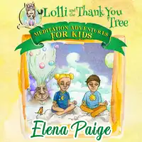 Lolli & the Thank You Tree (Meditation Adventures for Kids - volume 2) Audiobook by Elena Paige