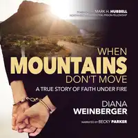 When Mountains Don't Move, A True Story of Faith Under Fire Audiobook by Diana Weinberger