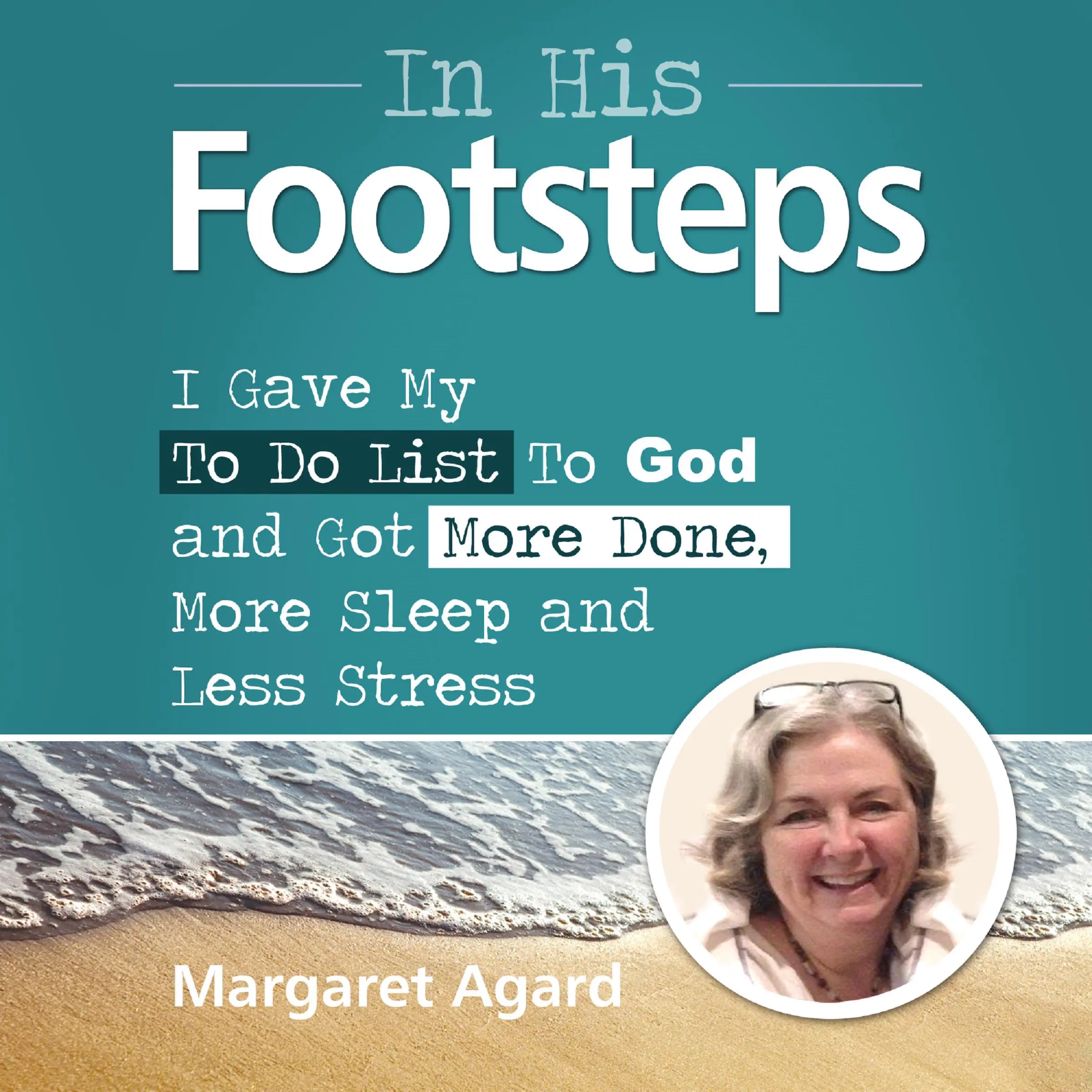 In His Footsteps : I Gave My To Do List To God and Got More Done, More Sleep and Less Stress Audiobook by Margaret Agard