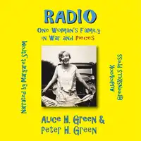 Radio: One Woman's Family in War and Pieces Audiobook by Alice H. Green and Peter H. Green