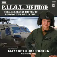 The PILOT Method: The 5 Elemental Truths to Leading Yourself in Life! Audiobook by Elizabeth McCormick