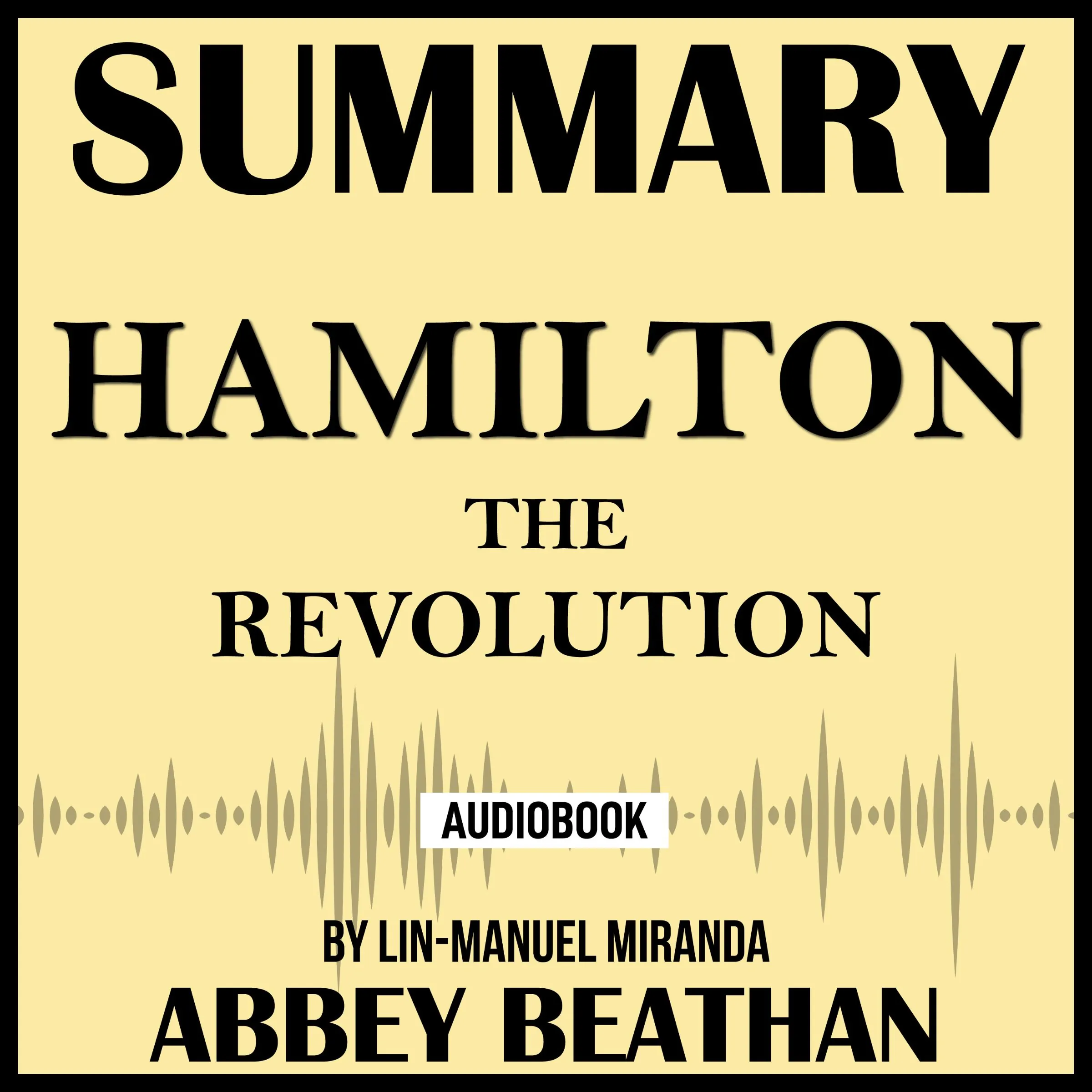 Summary of Hamilton: The Revolution by Lin-Manuel Miranda by Abbey Beathan