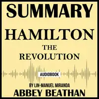 Summary of Hamilton: The Revolution by Lin-Manuel Miranda Audiobook by Abbey Beathan