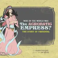 Who in the World Was The Acrobatic Empress? Audiobook by Robin Phillips