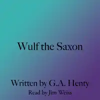 Wulf the Saxon Audiobook by G. A. Henty