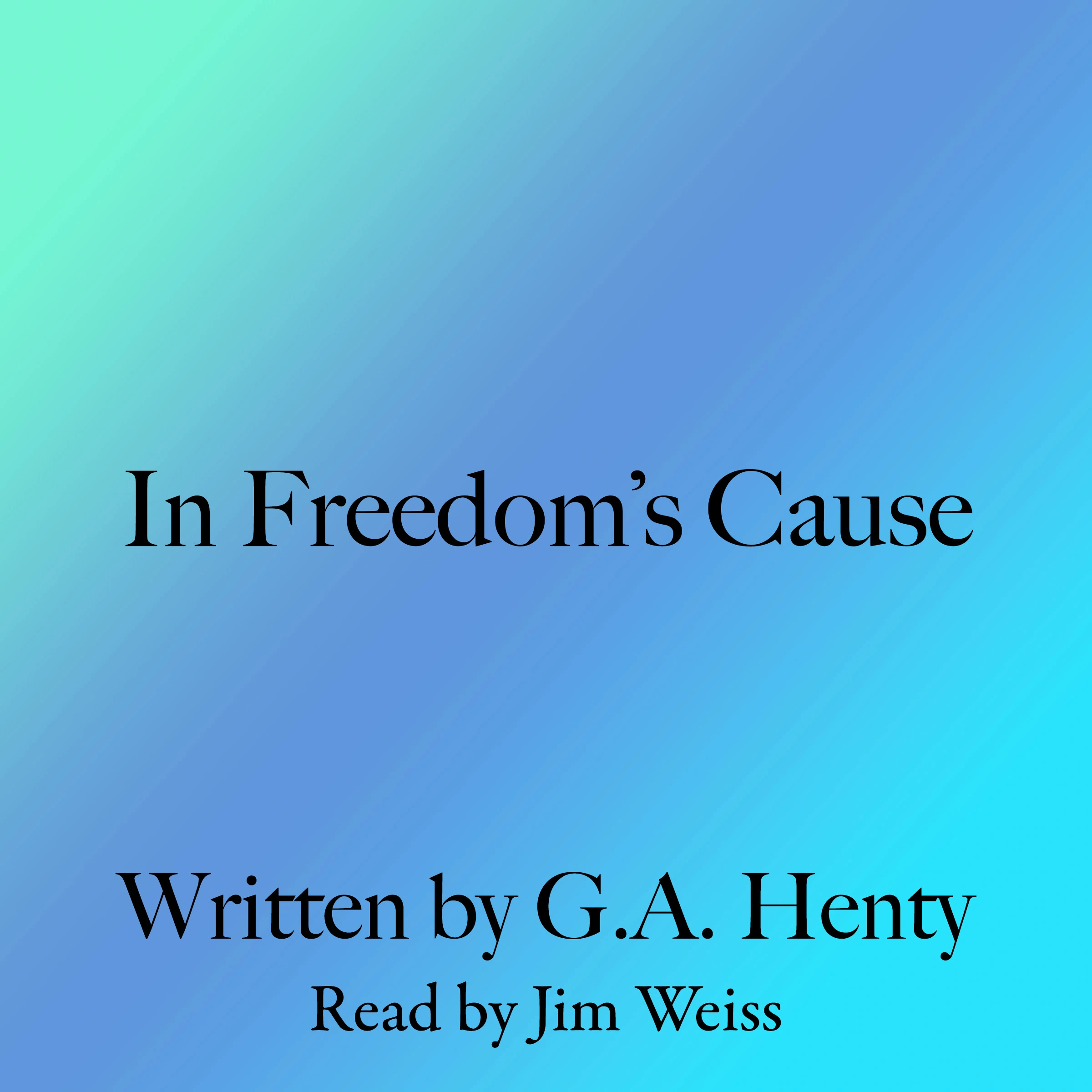 In Freedom's Cause by G. A. Henty Audiobook