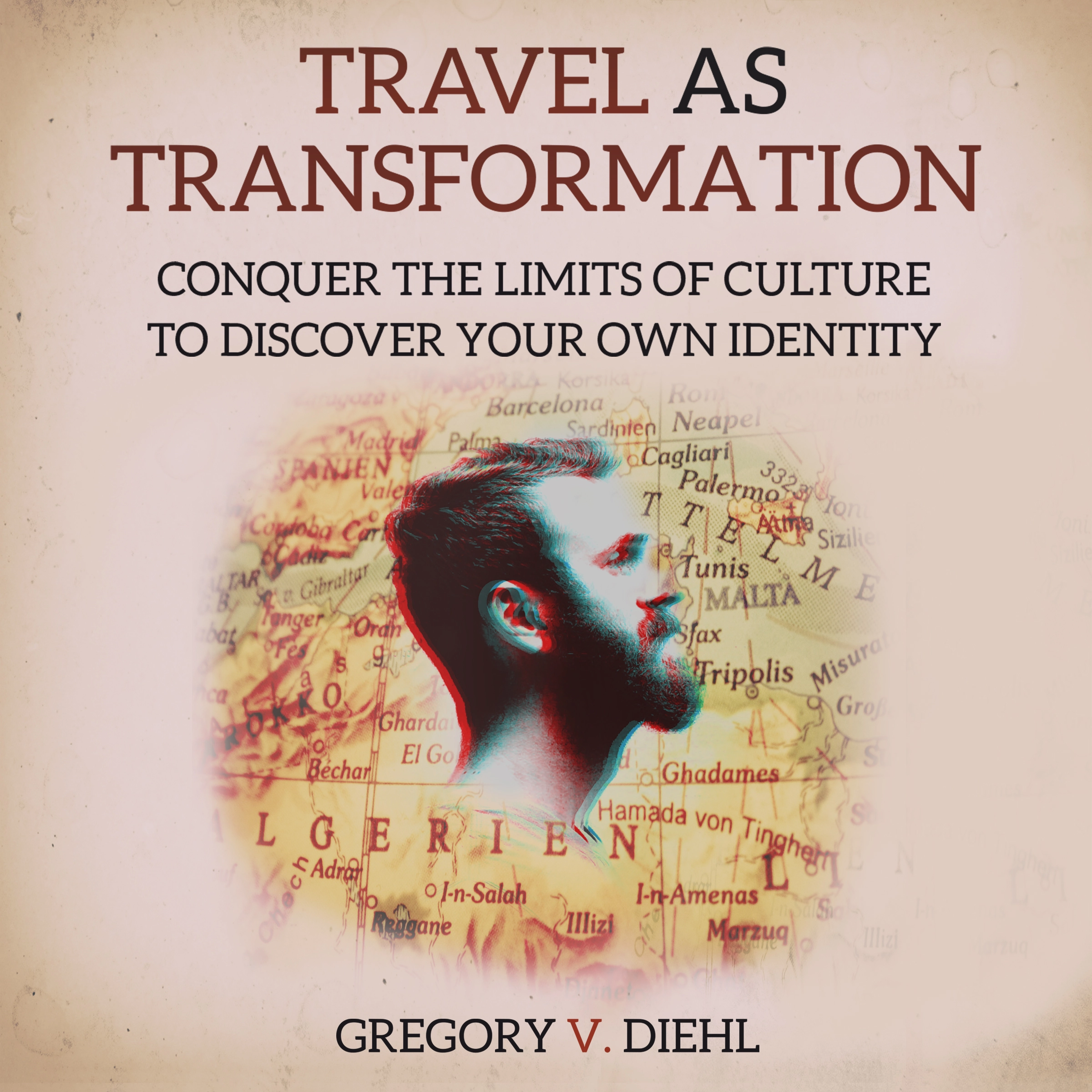 Travel As Transformation: Conquer the Limits of Culture to Discover Your Own Identity Audiobook by Gregory V. Diehl