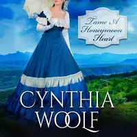 Tame A Honeymoon Heart Audiobook by Cynthia Woolf