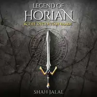 Legend of Horian and the Dycentian Blade, Book One in the series: Legend of Horian Audiobook by Shah Jalal