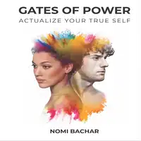 Gates of Power: Actualize Your True Self, 2nd Edition Audiobook by Nomi Bachar