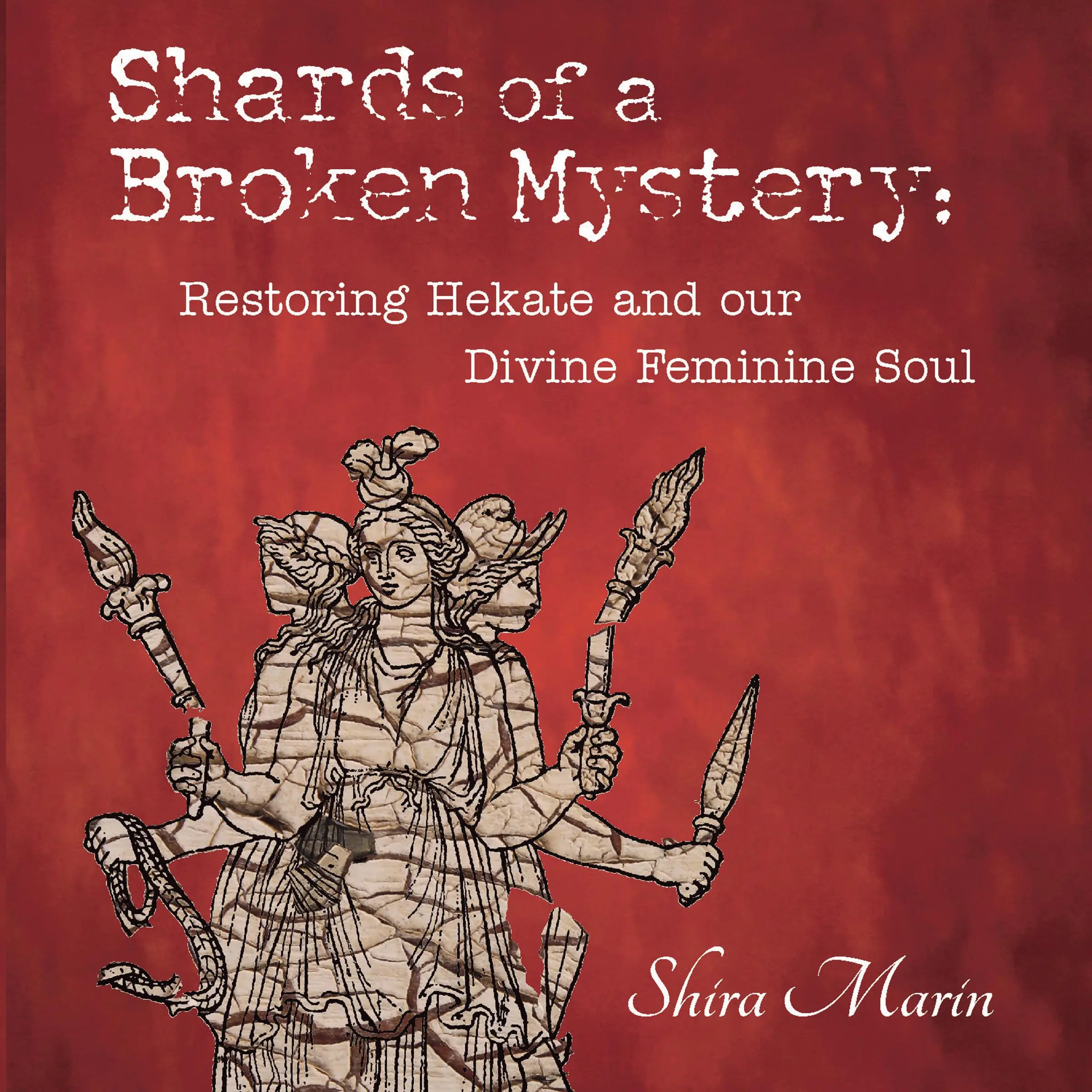 Shards of a Broken Mystery: Restoring Hekate and our Divine Feminine Soul Audiobook by Shira Marin