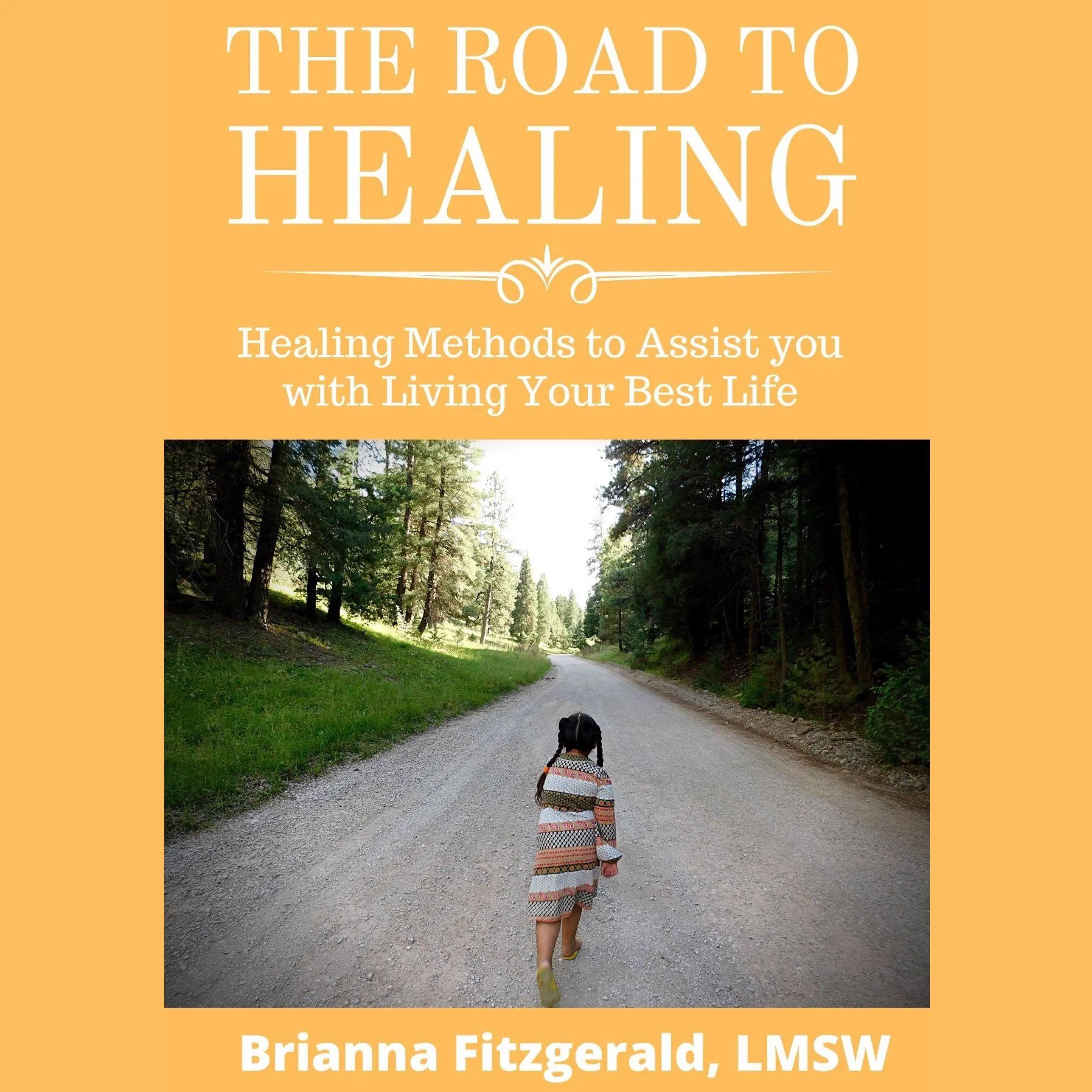 The Road to Healing: Healing Methods to Assist You With Living Your Best Life Audiobook by Brianna Fitzgerald