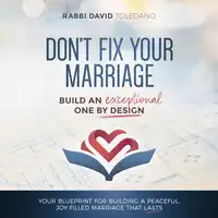 Don't Fix Your Marriage: Build an Exceptional One by Design Audiobook by Rabbi David Toledano