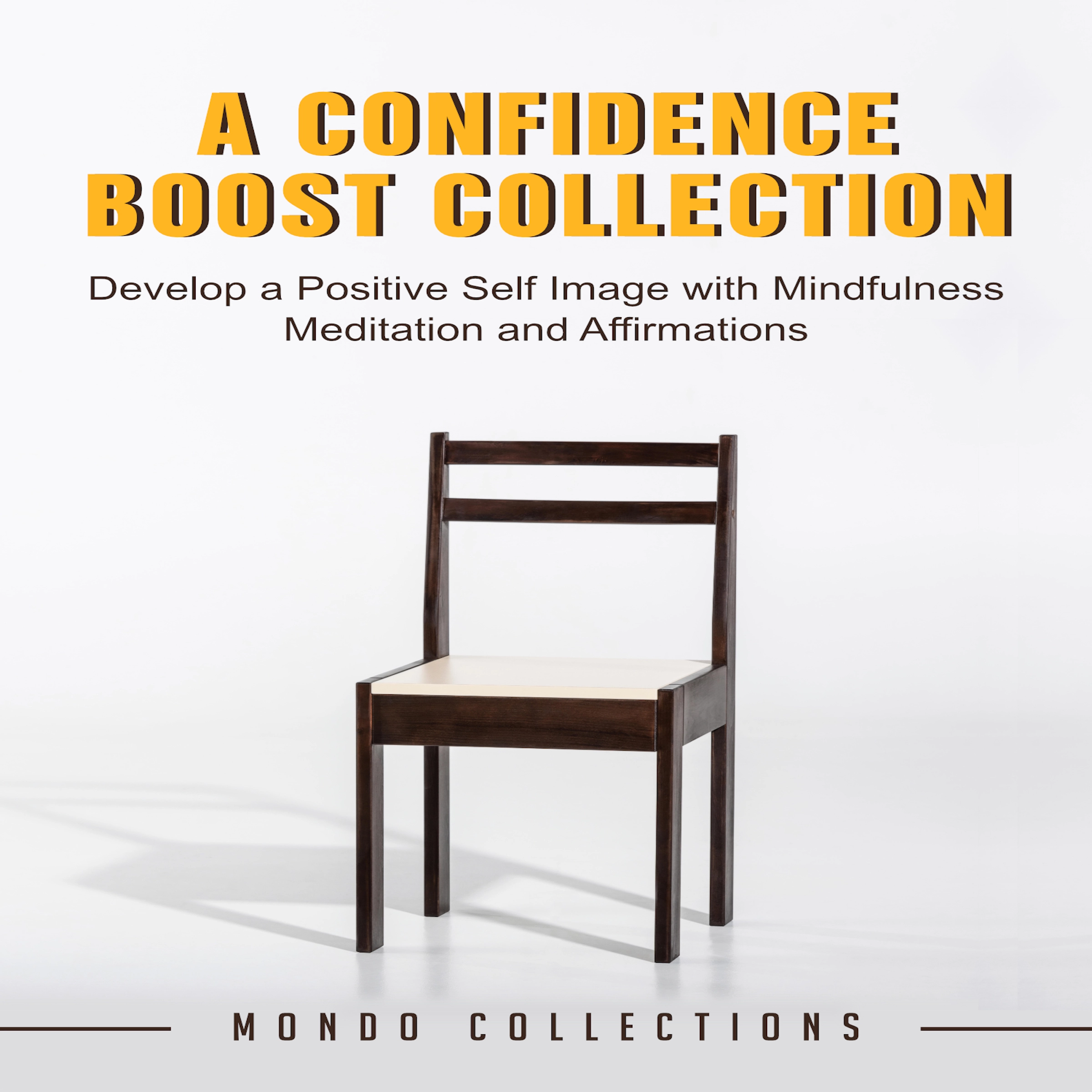 A Confidence Boost Collection: Develop a Positive Self Image with Mindfulness Meditation and Affirmations by Mondo Collections Audiobook