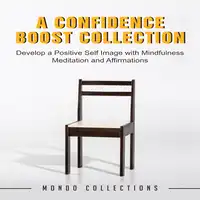 A Confidence Boost Collection: Develop a Positive Self Image with Mindfulness Meditation and Affirmations Audiobook by Mondo Collections