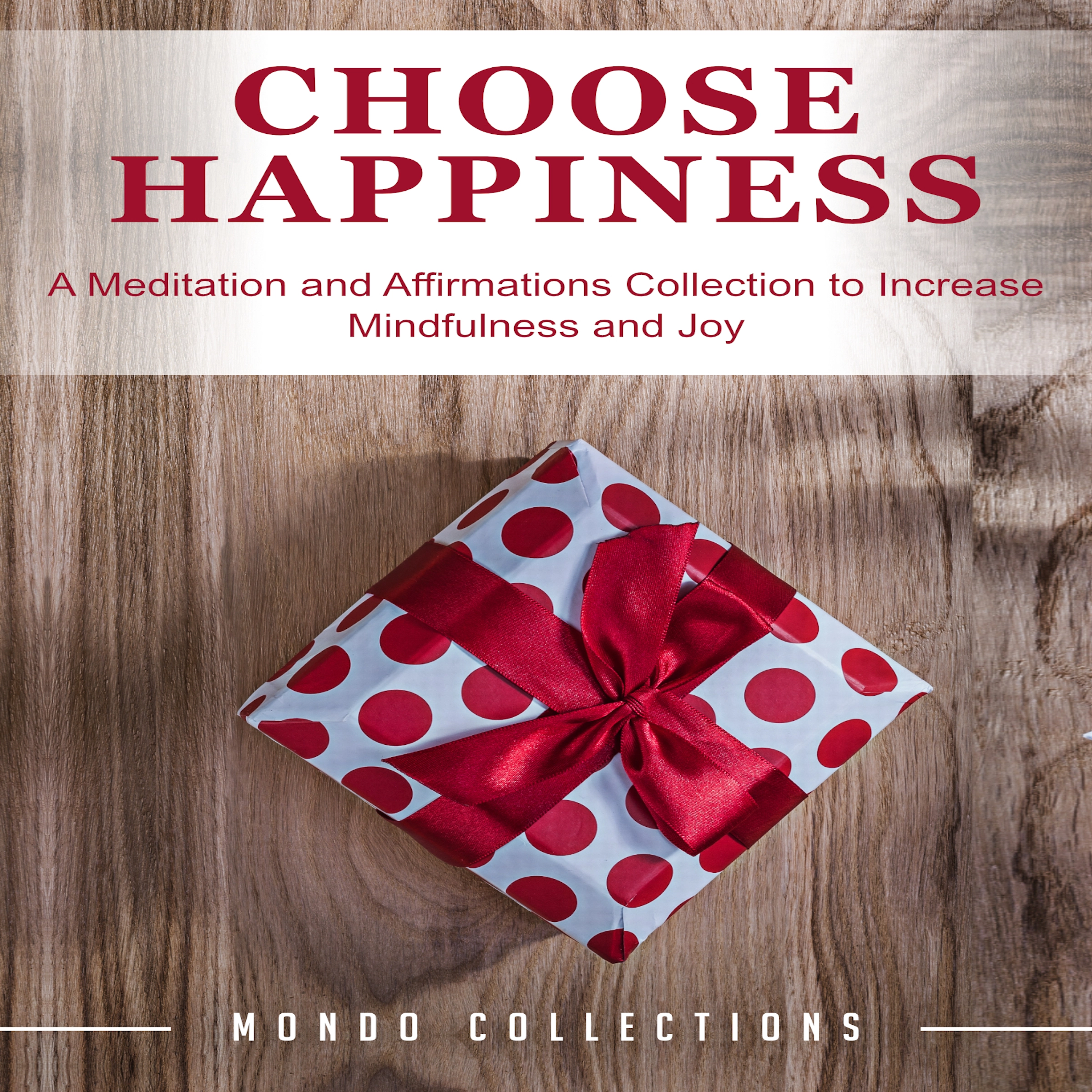 Choose Happiness: A Meditation and Affirmations Collection to Increase Mindfulness and Joy by Mondo Collections