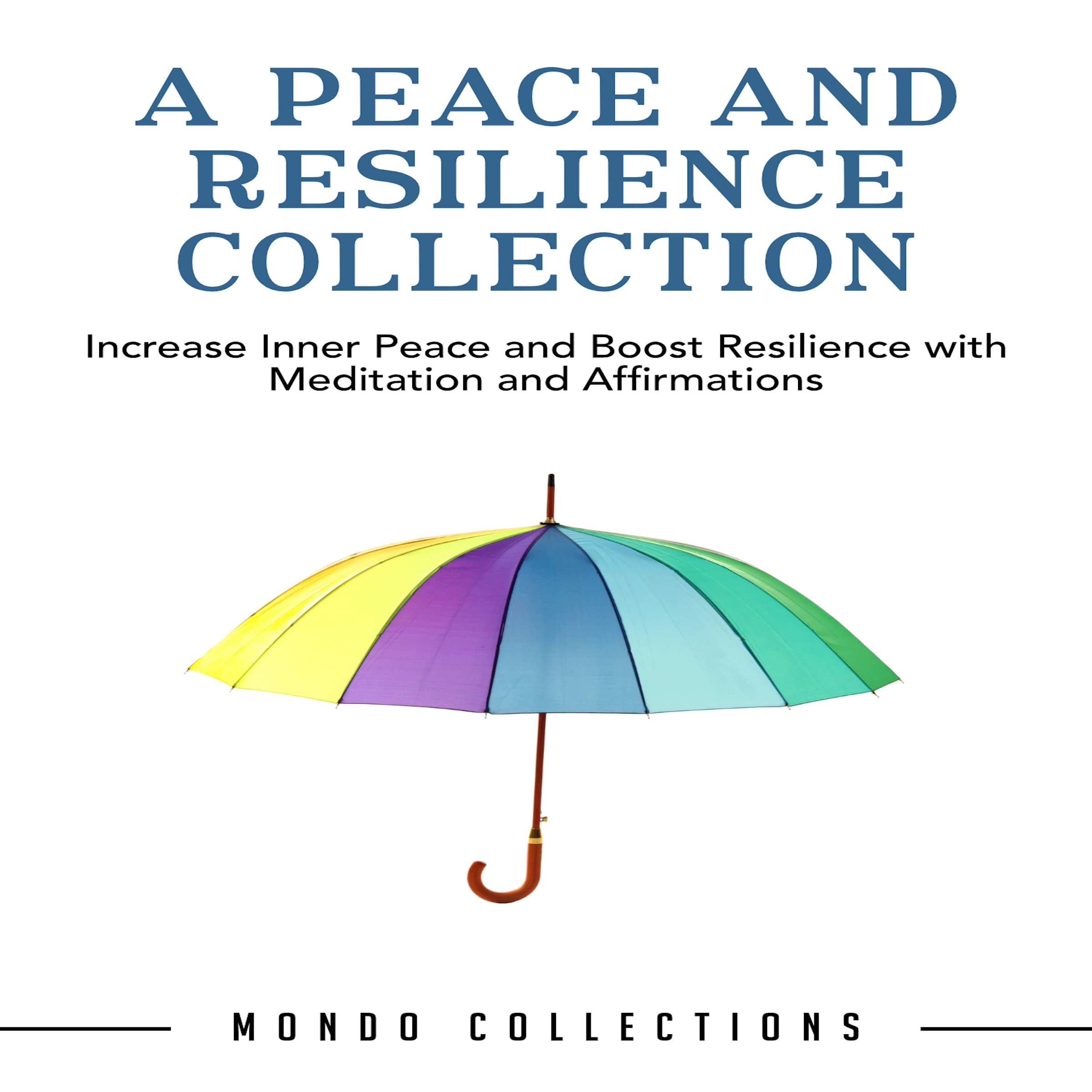 A Peace and Resilience Collection: Increase Inner Peace and Boost Resilience with Meditation and Affirmations by Mondo Collections Audiobook