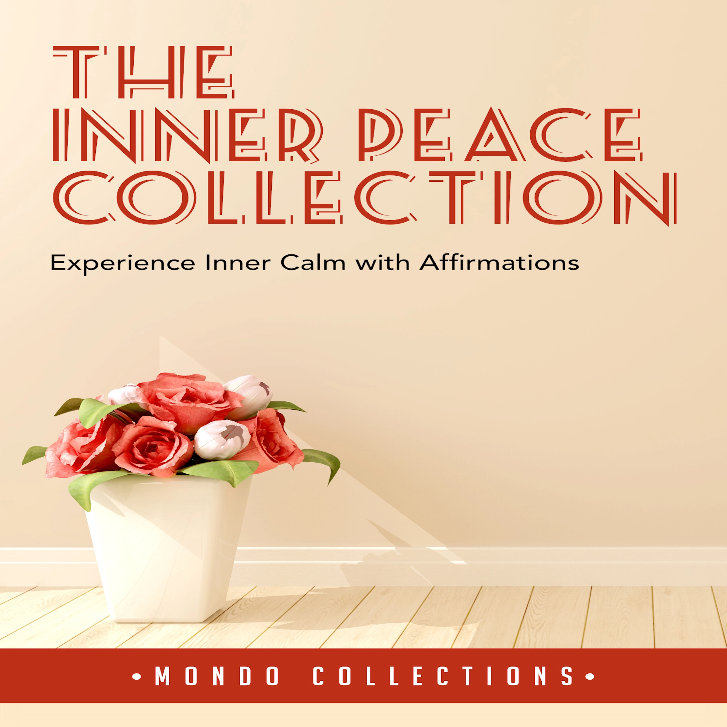 The Inner Peace Collection: Experience Inner Calm with Affirmations Audiobook by Mondo Collections