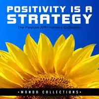 Positivity is a Strategy: The Positive Affirmations Collection Audiobook by Mondo Collections