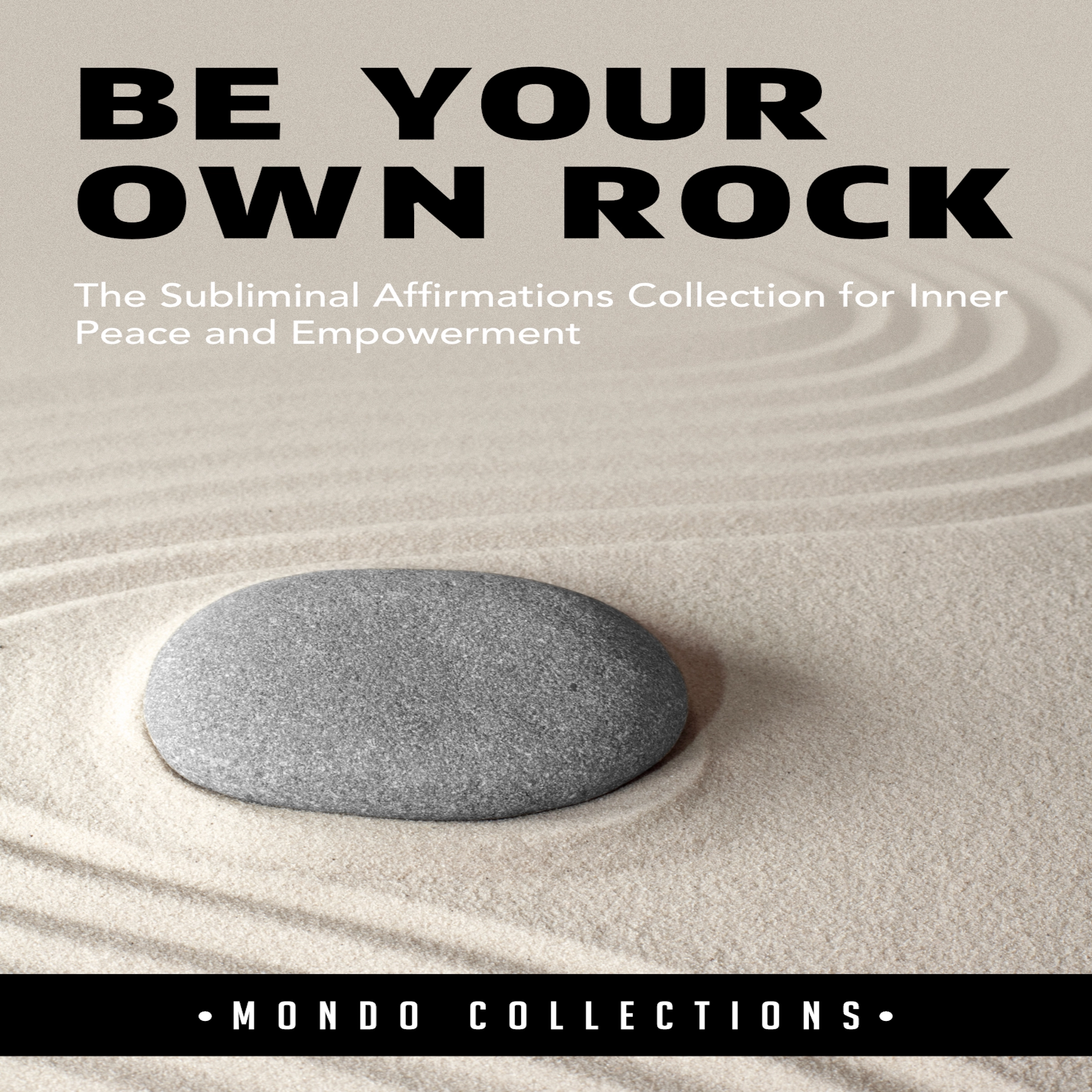 Be Your Own Rock: The Subliminal Affirmations Collection for Inner Peace and Empowerment by Mondo Collections Audiobook