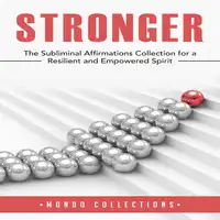 Stronger: The Subliminal Affirmations Collection for a Resilient and Empowered Spirit Audiobook by Mondo Collections