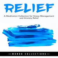 Relief: A Meditation Collection for Stress Management and Anxiety Relief Audiobook by Mondo Collections