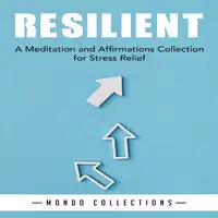 Resilient: A Meditation and Affirmations Collection for Stress Relief Audiobook by Mondo Collections