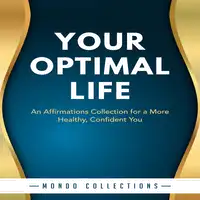 Your Optimal Life: An Affirmations Collection for a More Healthy, Confident You Audiobook by Mondo Collections