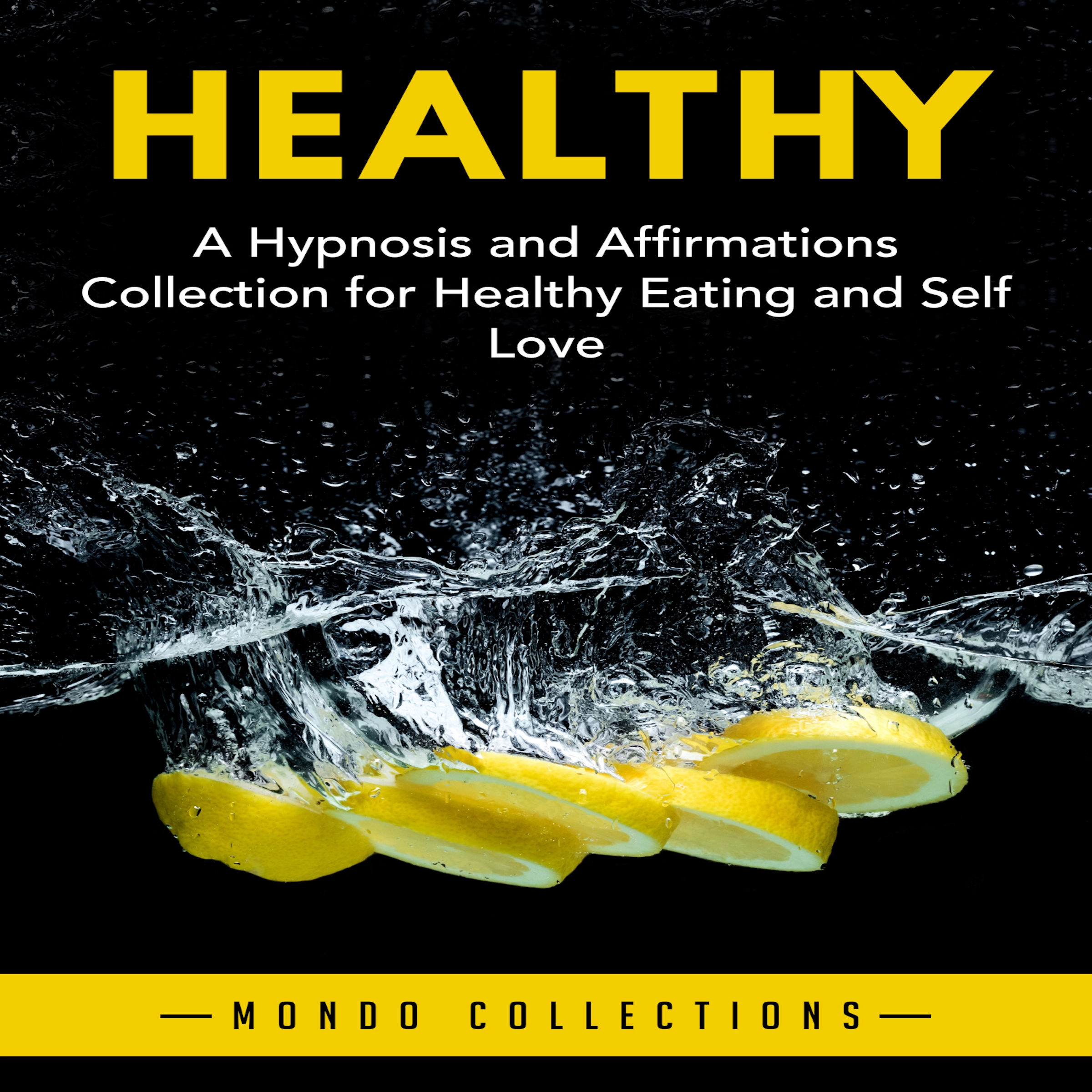 Healthy: A Hypnosis and Affirmations Collection for Healthy Eating and Self Love by Mondo Collections Audiobook