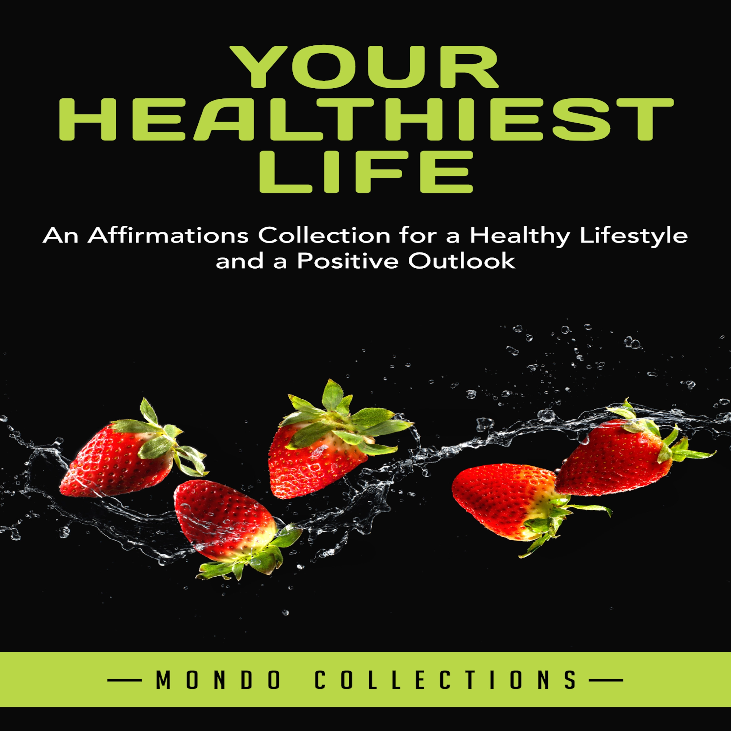 Your Healthiest Life: An Affirmations Collection for a Healthy Lifestyle and a Positive Outlook by Mondo Collections